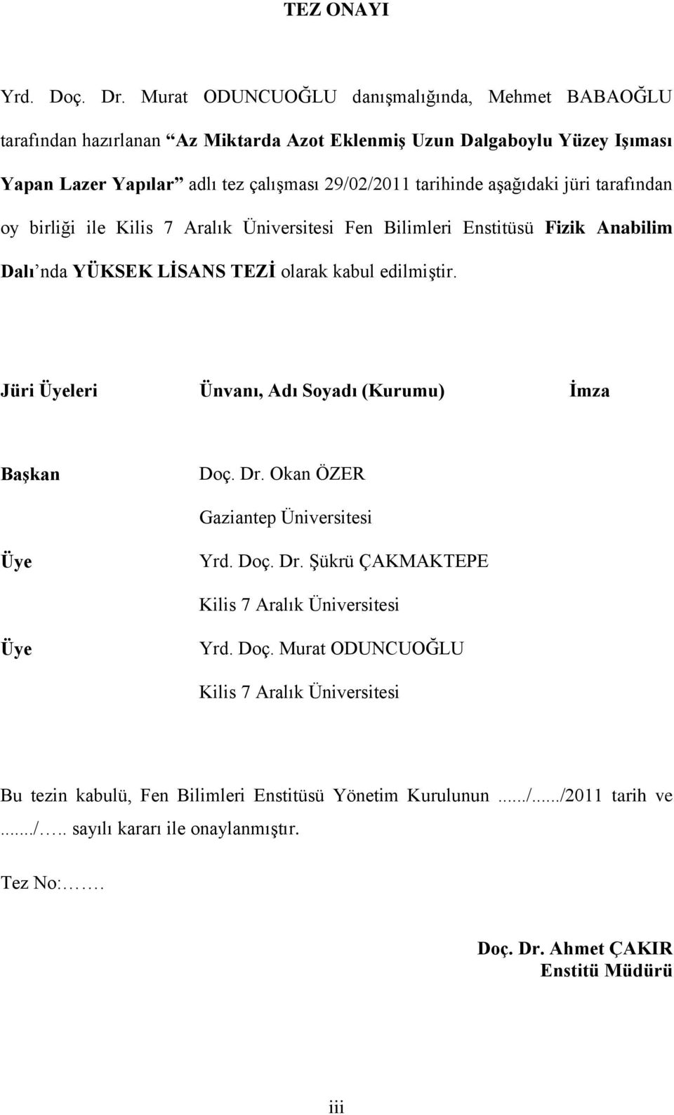 aģağıdaki jüri tarafından oy birliği ile Kilis 7 Aralık Üniversitesi Fen Bilimleri Enstitüsü Fizik Anabilim Dalı nda YÜKSEK LĠSANS TEZĠ olarak kabul edilmiģtir.