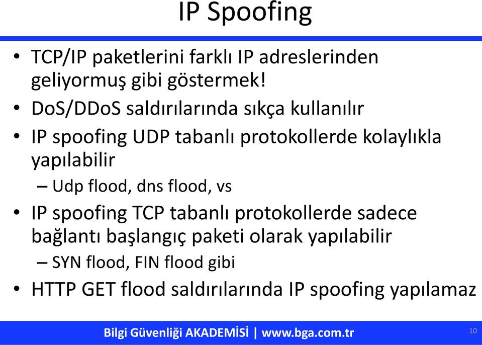 yapılabilir Udp flood, dns flood, vs IP spoofing TCP tabanlı protokollerde sadece bağlantı