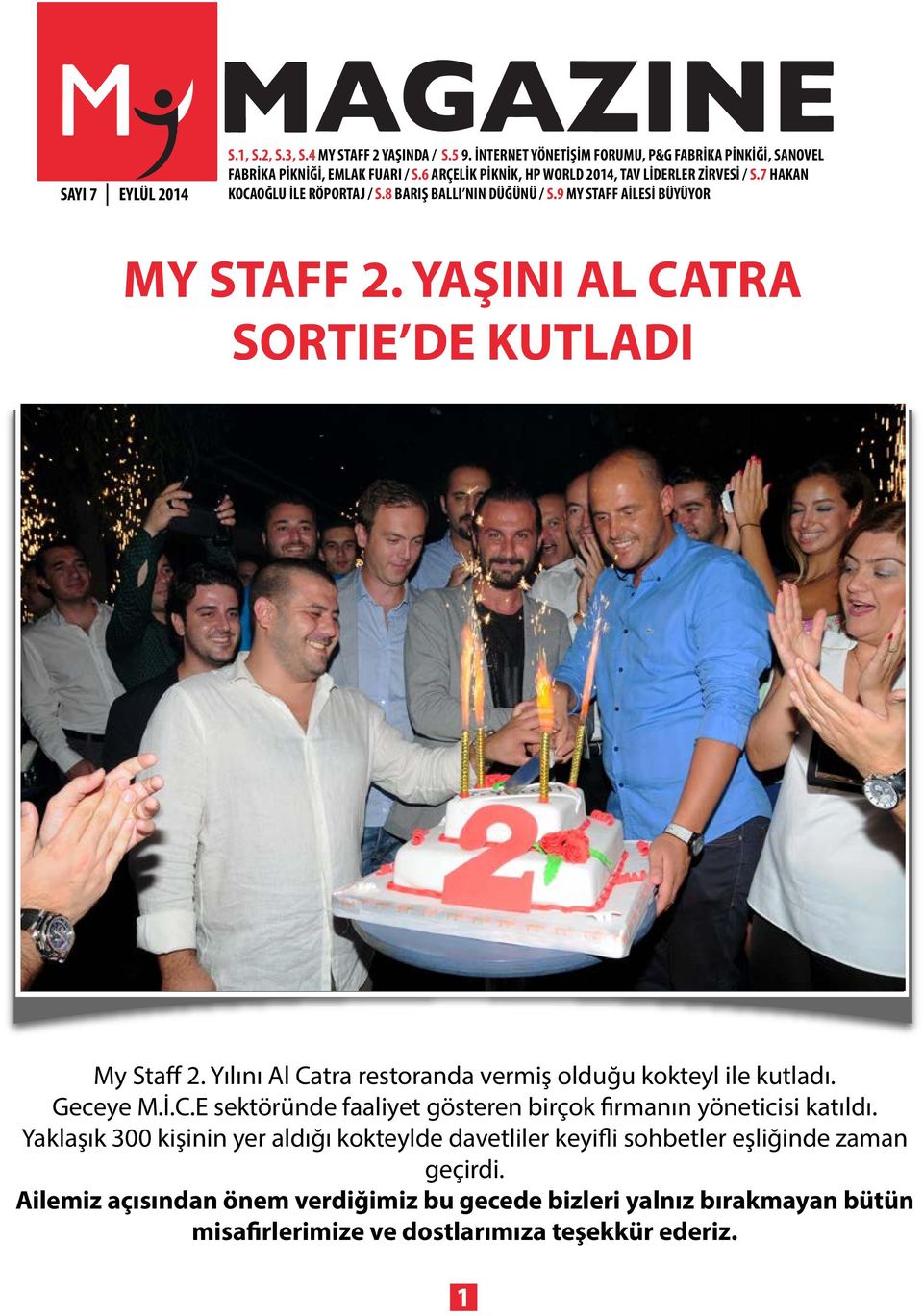 YAŞINI AL CATRA SORTIE DE KUTLADI My Staff 2. Yılını Al Catra restoranda vermiş olduğu kokteyl ile kutladı. Geceye M.İ.C.E sektöründe faaliyet gösteren birçok firmanın yöneticisi katıldı.