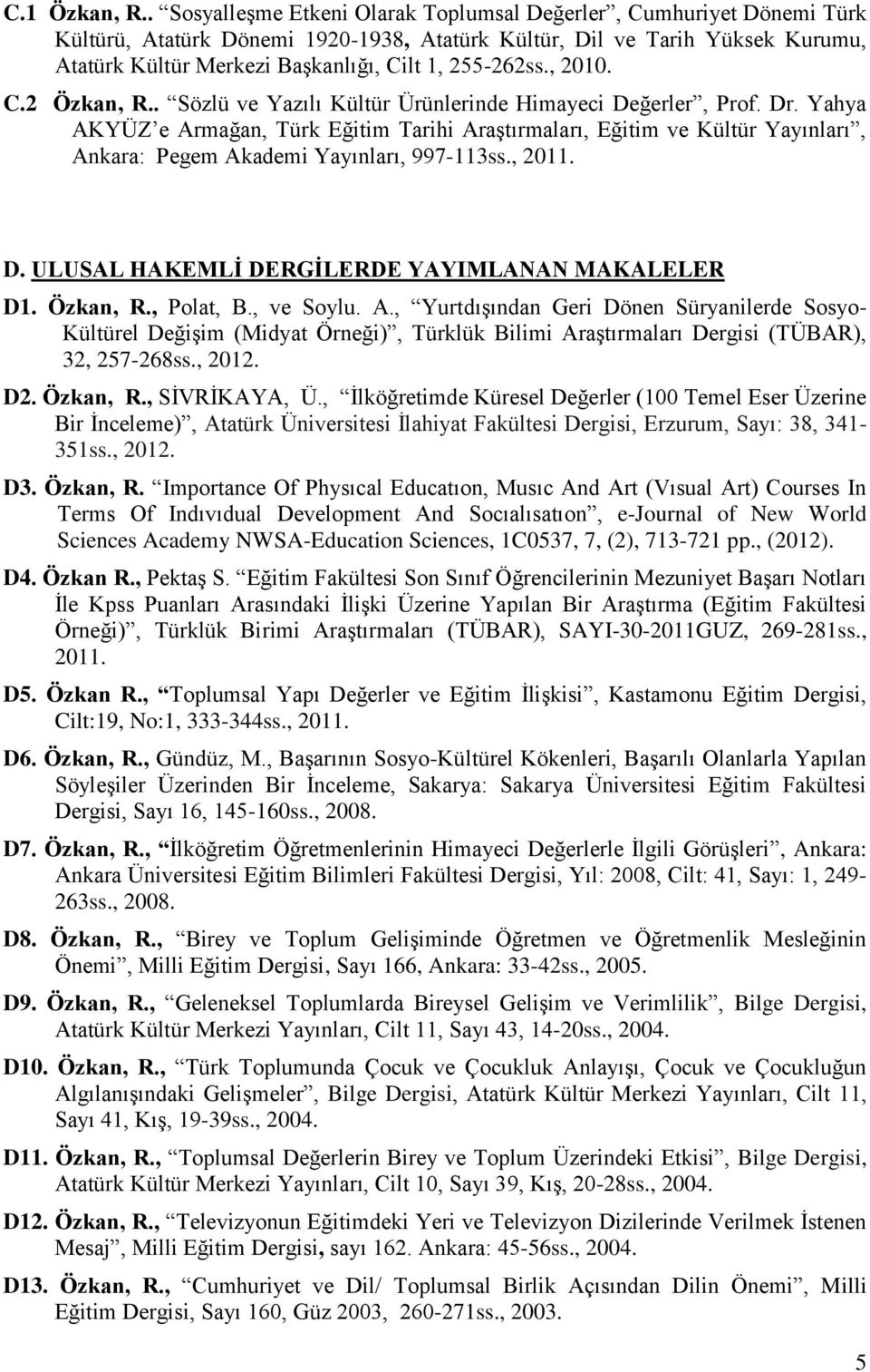 255-262ss., 2010. C.2 Özkan, R.. Sözlü ve Yazılı Kültür Ürünlerinde Himayeci Değerler, Prof. Dr.