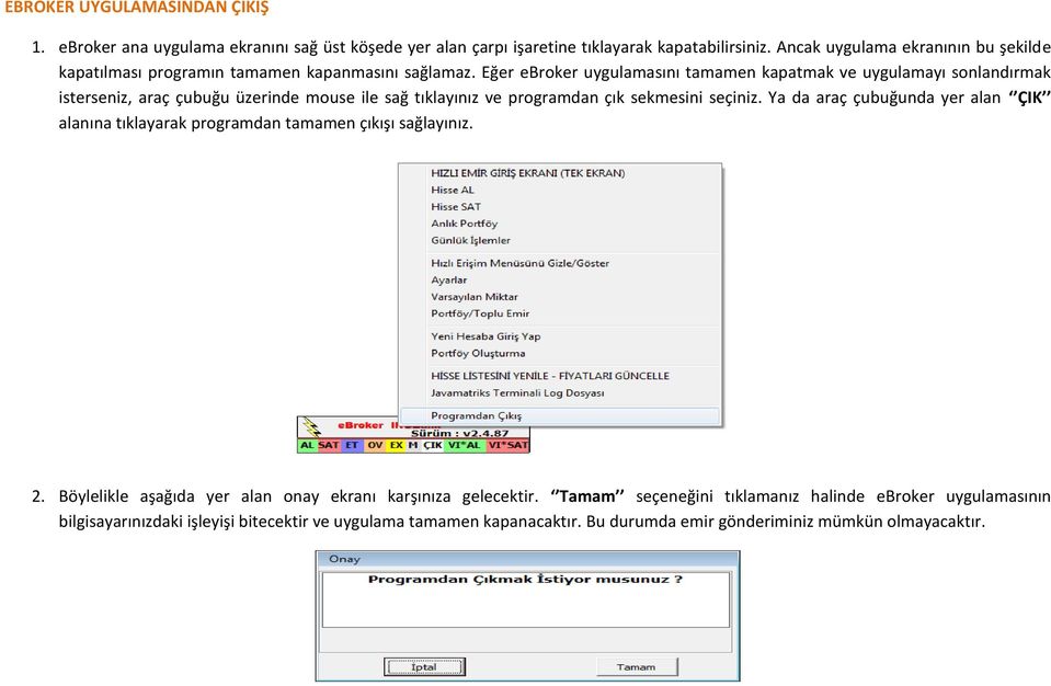 Eğer ebroker uygulamasını tamamen kapatmak ve uygulamayı sonlandırmak isterseniz, araç çubuğu üzerinde mouse ile sağ tıklayınız ve programdan çık sekmesini seçiniz.