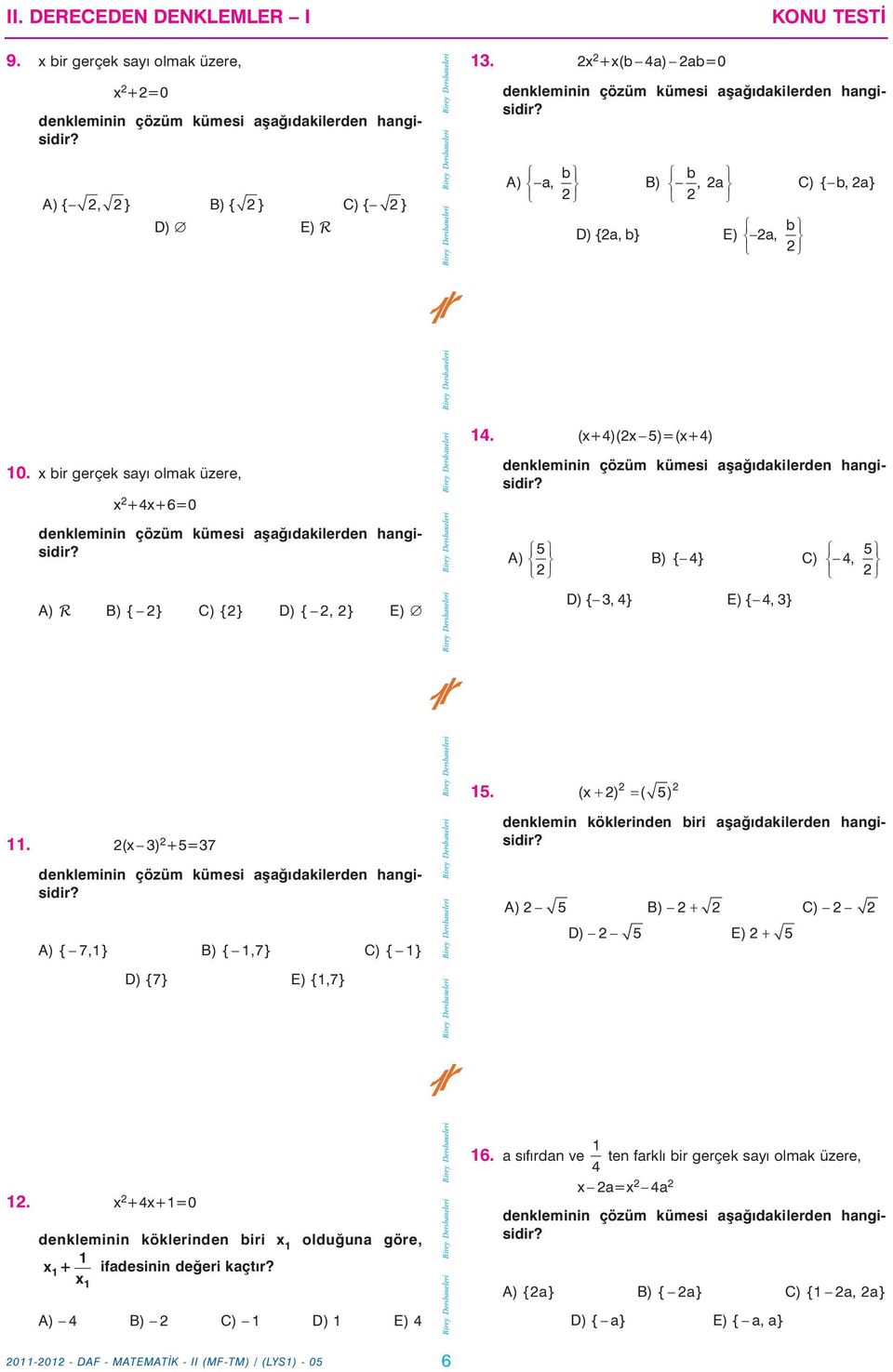 (x 3) +5=37 A) { 7,} B) {,7} C) { } D) {7} E) {,7} 5. (x ) ( 5) denklemin köklerinden biri aþaðýdakilerden hangisidir? A) 5 B) C) D) 5 E) 5.