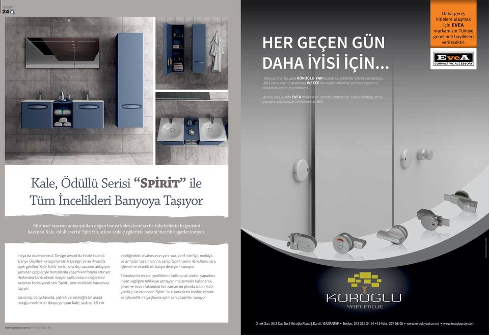 Ayrıca 2014 yılında EVEA markası adı altında compact WC kabin (alüminyum ve paslanmaz)aksesuar üretimine başladık.