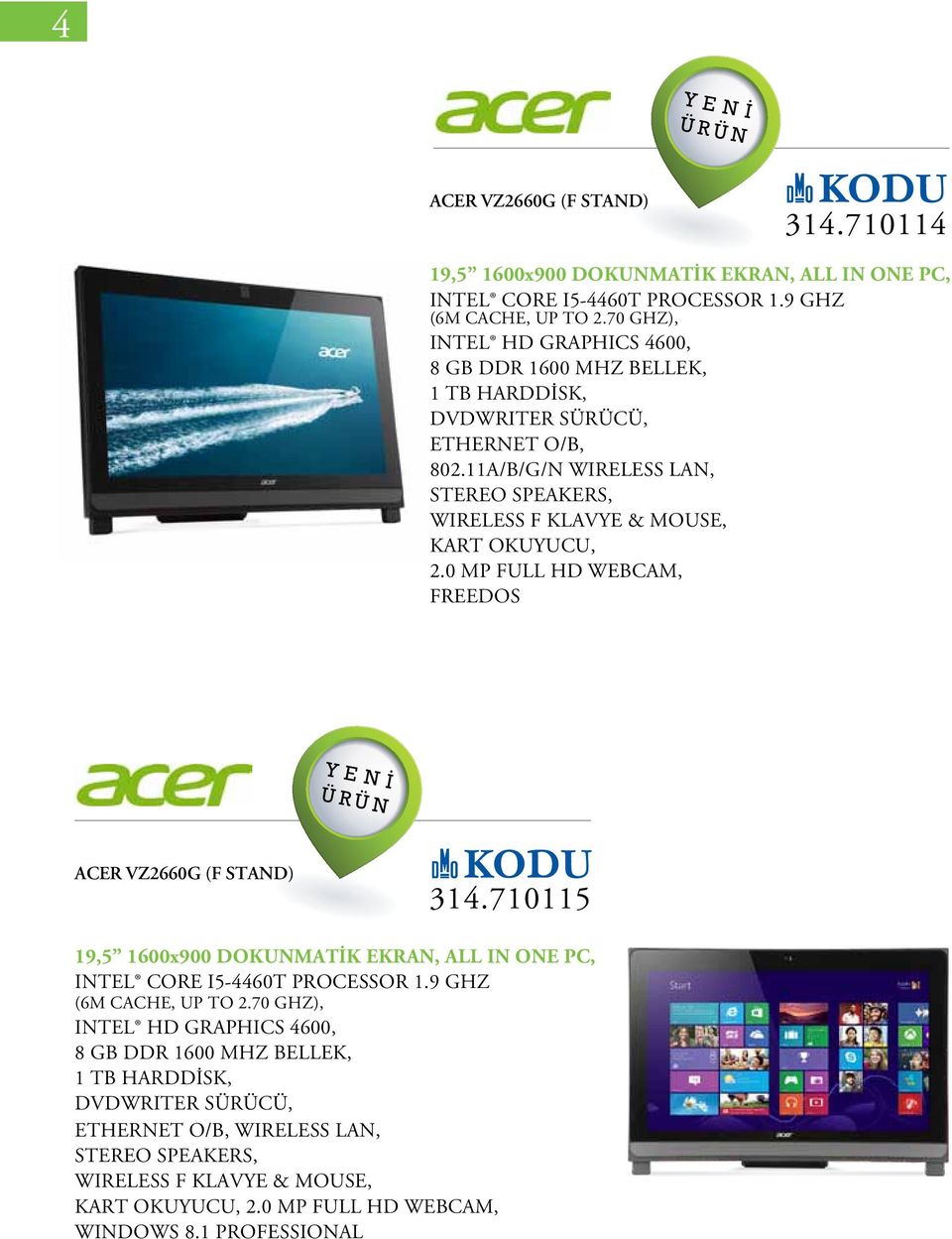0 MP FULL HD WEBCAM, FREEDOS ACER VZ2660G (F STAND) 314.710115 19,5 1600x900 DOKUNMATİK EKRAN, ALL IN ONE PC, INTEL CORE I5-4460T PROCESSOR 1.