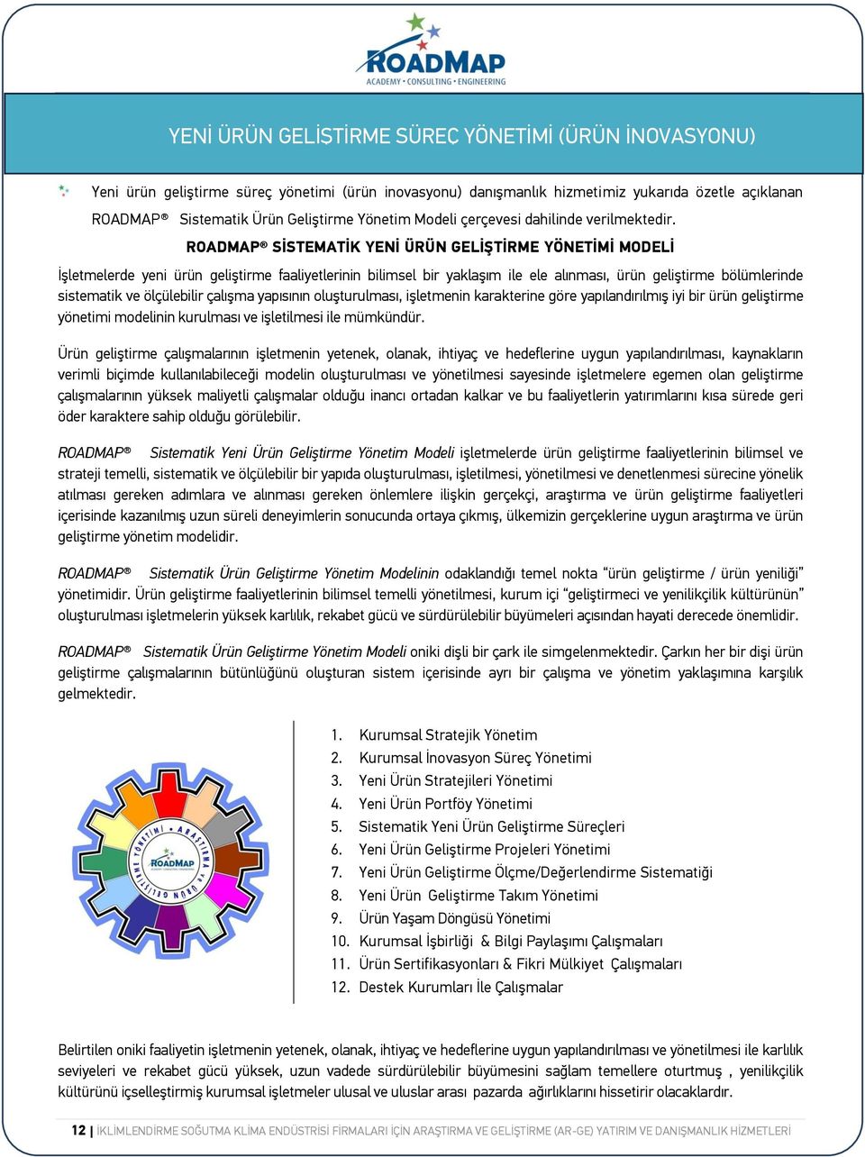 ROADMAP SİSTEMATİK YENİ ÜRÜN GELİŞTİRME YÖNETİMİ MODELİ İşletmelerde yeni ürün geliştirme faaliyetlerinin bilimsel bir yaklaşım ile ele alınması, ürün geliştirme bölümlerinde sistematik ve