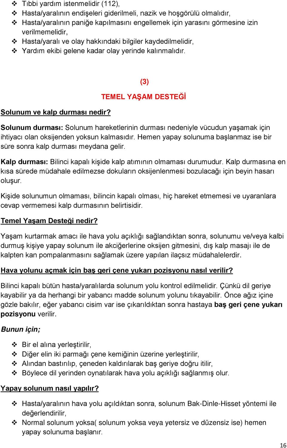 (3) TEMEL YAŞAM DESTEĞİ Solunum durması: Solunum hareketlerinin durması nedeniyle vücudun yaşamak için ihtiyacı olan oksijenden yoksun kalmasıdır.