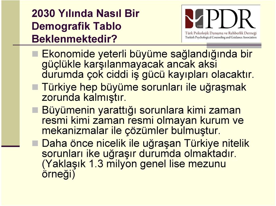 olacaktır. Türkiye hep büyüme sorunları ile uğraşmak zorunda kalmıştır.