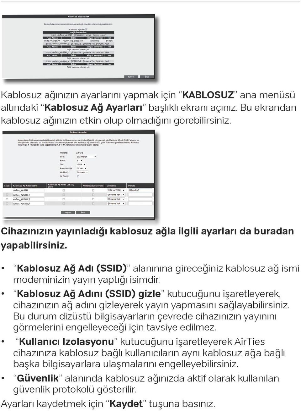 Kablosuz Ağ Adını (SSID) gizle kutucuğunu işaretleyerek, cihazınızın ağ adını gizleyerek yayın yapmasını sağlayabilirsiniz.