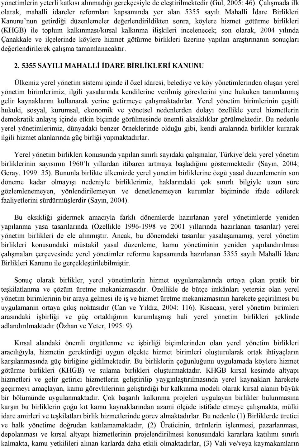 birlikleri (KHGB) ile toplum kalkınması/kırsal kalkınma ilişkileri incelenecek; son olarak, 2004 yılında Çanakkale ve ilçelerinde köylere hizmet götürme birlikleri üzerine yapılan araştırmanın