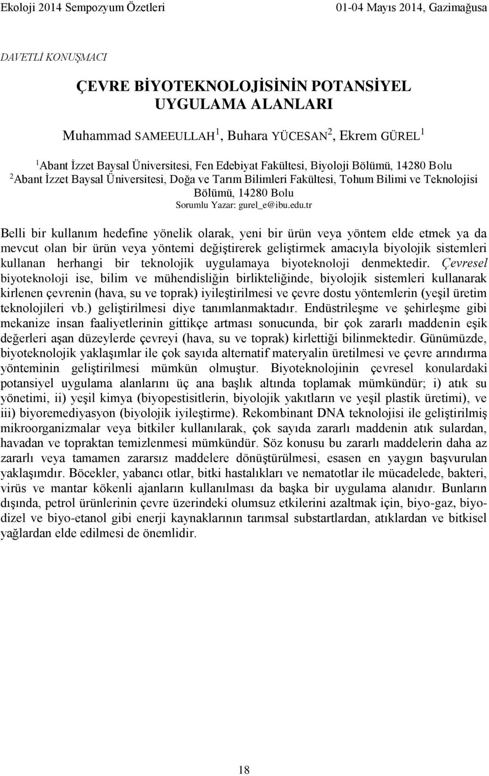 tr Belli bir kullanım hedefine yönelik olarak, yeni bir ürün veya yöntem elde etmek ya da mevcut olan bir ürün veya yöntemi değiştirerek geliştirmek amacıyla biyolojik sistemleri kullanan herhangi