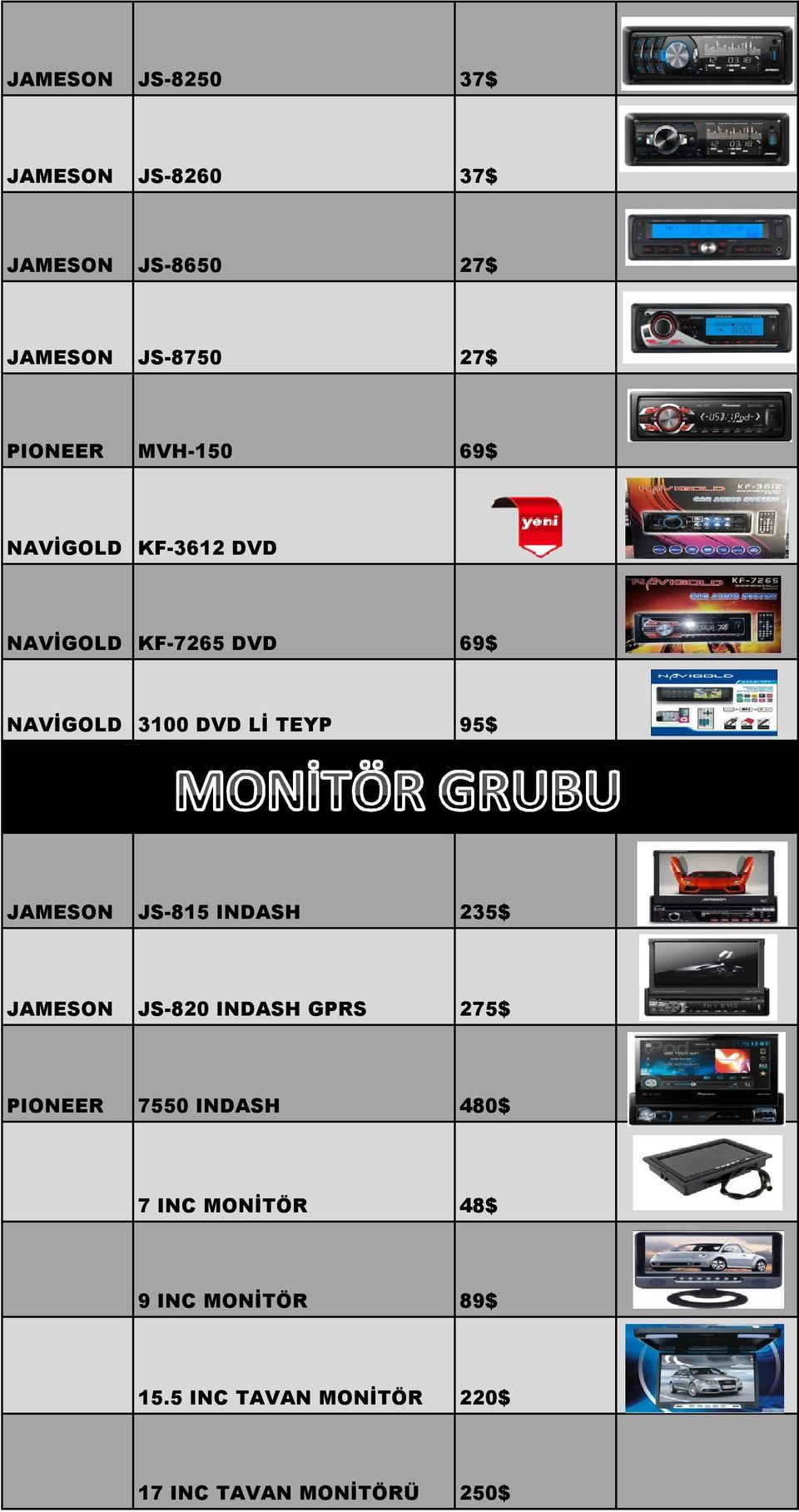 JAMESON JS-815 INDASH 235$ JAMESON JS-820 INDASH GPRS 275$ PIONEER 7550 INDASH 480$ 7