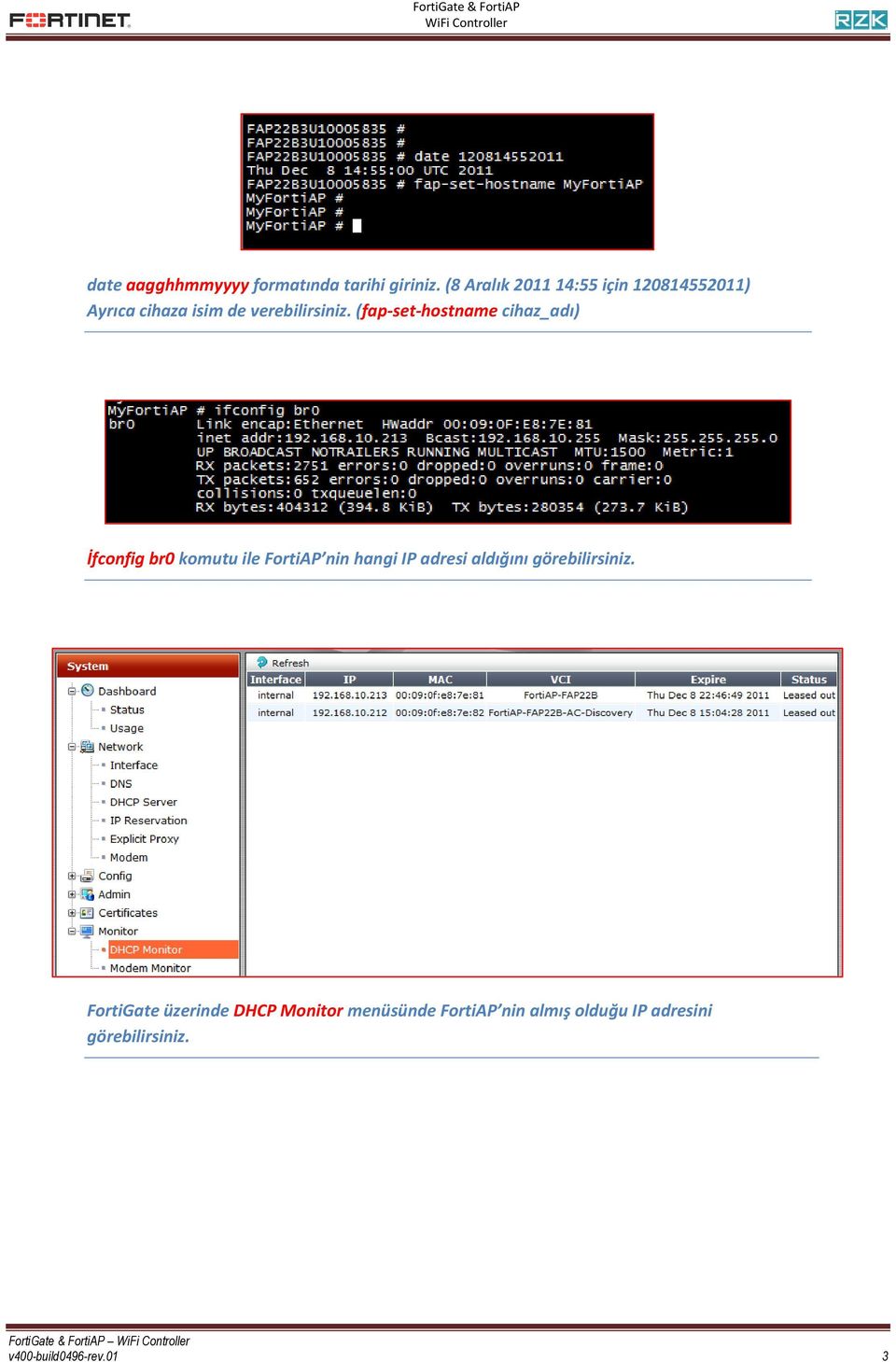 (fap-set-hostname cihaz_adı) İfconfig br0 komutu ile FortiAP nin hangi IP adresi aldığını