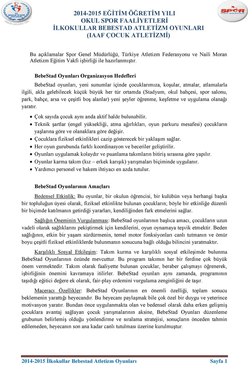 bahçesi, spor salonu, park, bahçe, arsa ve çeşitli boş alanlar) yeni şeyler öğrenme, keşfetme ve uygulama olanağı yaratır. Çok sayıda çocuk aynı anda aktif halde bulunabilir.