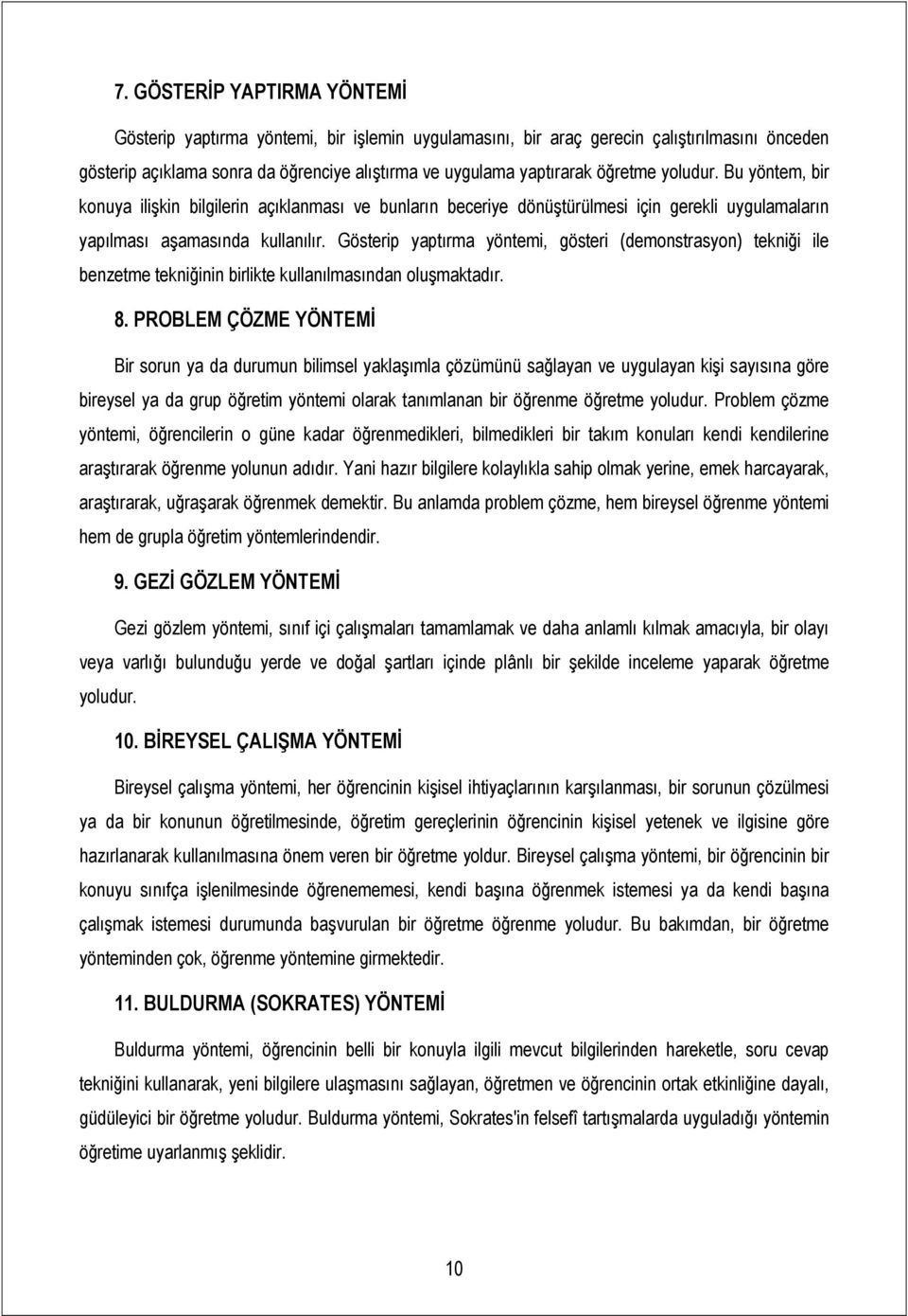 Gösterip yaptırma yöntemi, gösteri (demonstrasyon) tekniği ile benzetme tekniğinin birlikte kullanılmasından oluşmaktadır. 8.