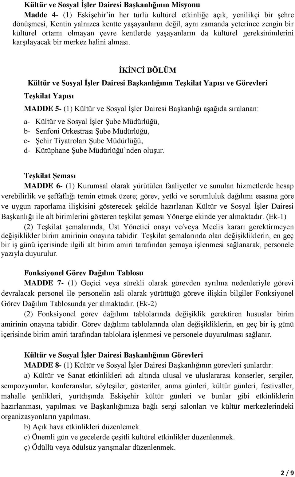 İKİNCİ BÖLÜM Kültür ve Sosyal İşler Dairesi Başkanlığının Teşkilat Yapısı ve Görevleri Teşkilat Yapısı MADDE 5- (1) Kültür ve Sosyal İşler Dairesi Başkanlığı aşağıda sıralanan: a- Kültür ve Sosyal