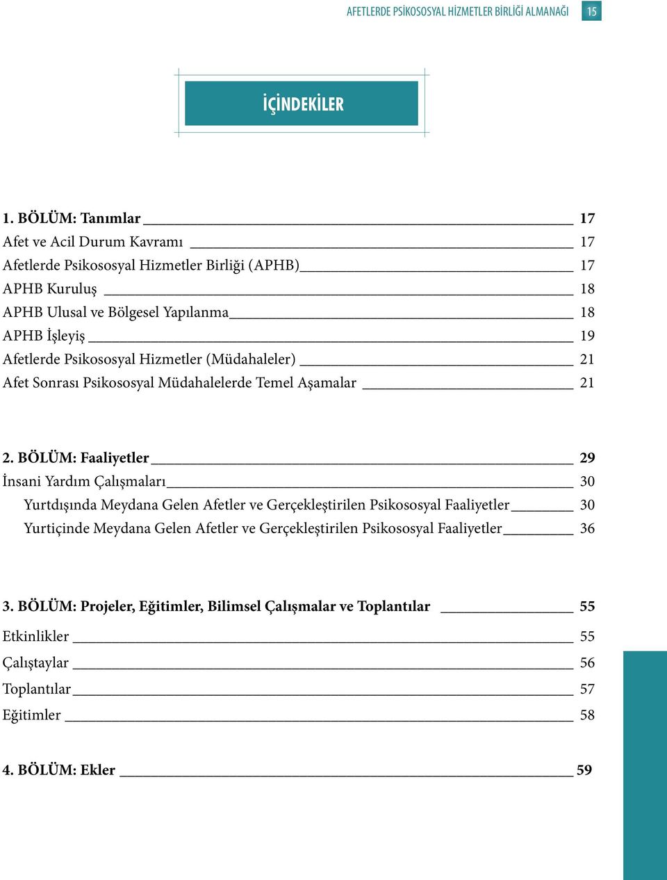 Afetlerde Psikososyal Hizmetler (Müdahaleler) 21 Afet Sonrası Psikososyal Müdahalelerde Temel Aşamalar 21 2.