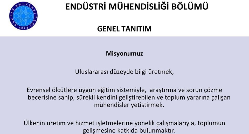 geliştirebilen ve toplum yararına çalışan mühendisler yetiştirmek, Ülkenin üretim