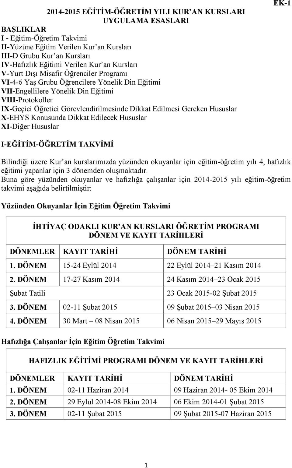 Dikkat Edilmesi Gereken Hususlar X-EHYS Konusunda Dikkat Edilecek Hususlar XI-Diğer Hususlar EK-1 I-EĞİTİM-ÖĞRETİM TAKVİMİ Bilindiği üzere Kur an kurslarımızda yüzünden okuyanlar için eğitim-öğretim