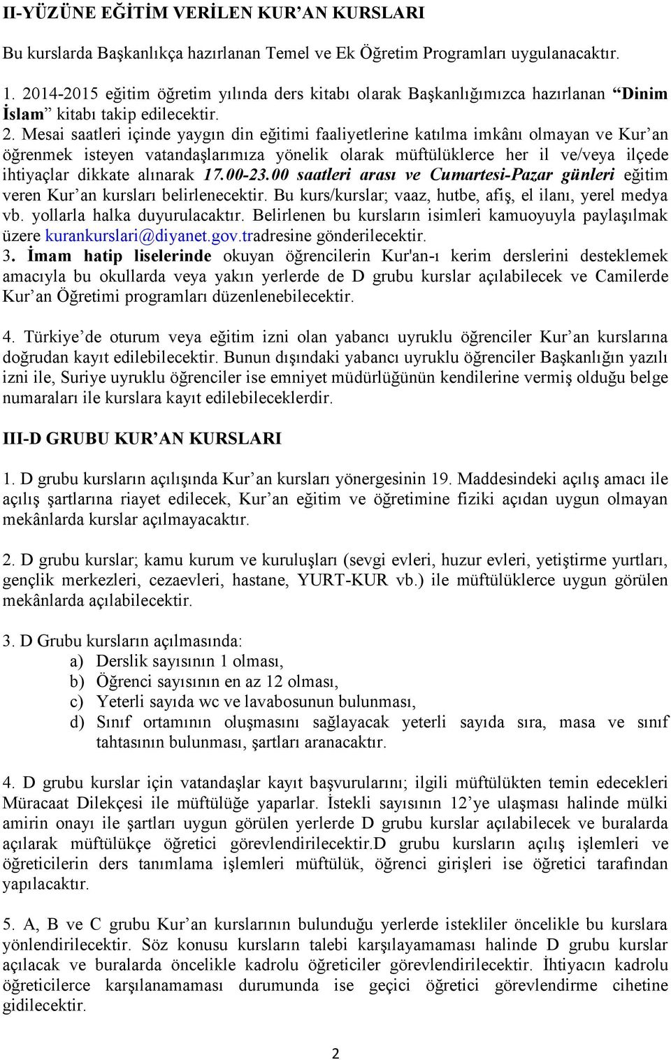 Mesai saatleri içinde yaygın din eğitimi faaliyetlerine katılma imkânı olmayan ve Kur an öğrenmek isteyen vatandaşlarımıza yönelik olarak müftülüklerce her il ve/veya ilçede ihtiyaçlar dikkate