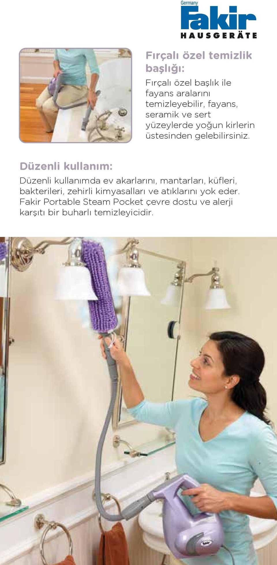 Düzenli kullanım: Düzenli kullanımda ev akarlarını, mantarları, küfleri, bakterileri, zehirli