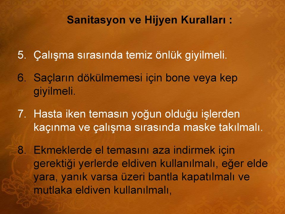 Hasta iken temasın yoğun olduğu işlerden kaçınma ve çalışma sırasında maske takılmalı. 8.