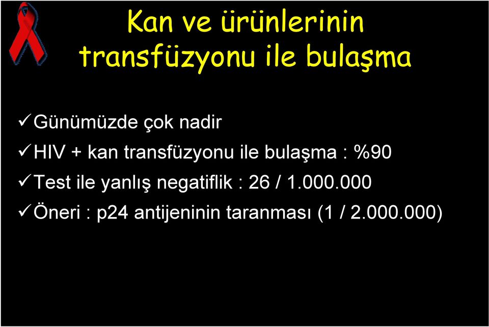 bulaşma : %90 Test ile yanlış negatiflik : 26 / 1.