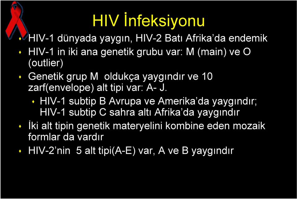 HIV-1 subtip B Avrupa ve Amerika da yaygındır; HIV-1 subtip C sahra altı Afrika da yaygındır İki alt