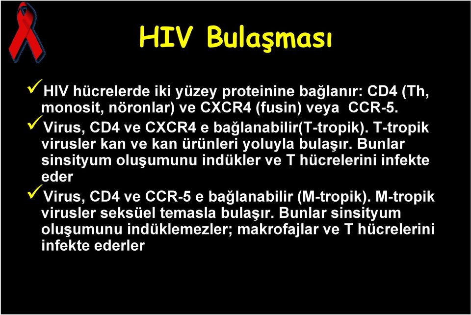 Bunlar sinsityum oluşumunu indükler ve T hücrelerini infekte eder Virus, CD4 ve CCR-5 e bağlanabilir (M-tropik).