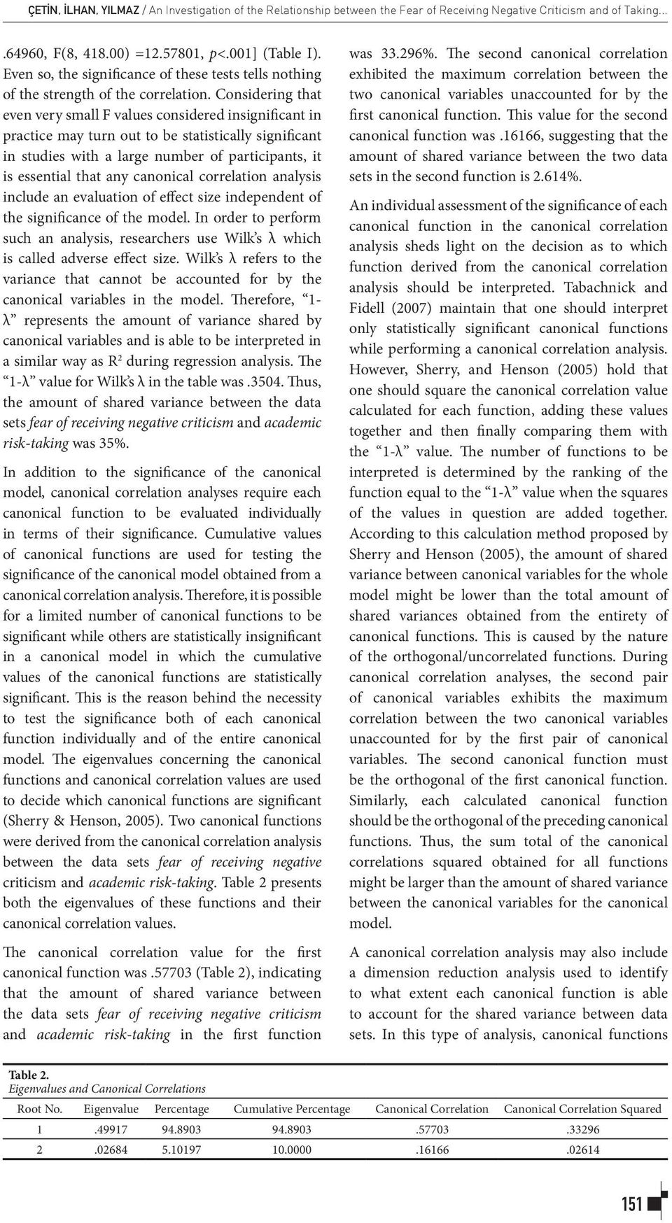 Considering that even very small F values considered insignificant in practice may turn out to be statistically significant in studies with a large number of participants, it is essential that any