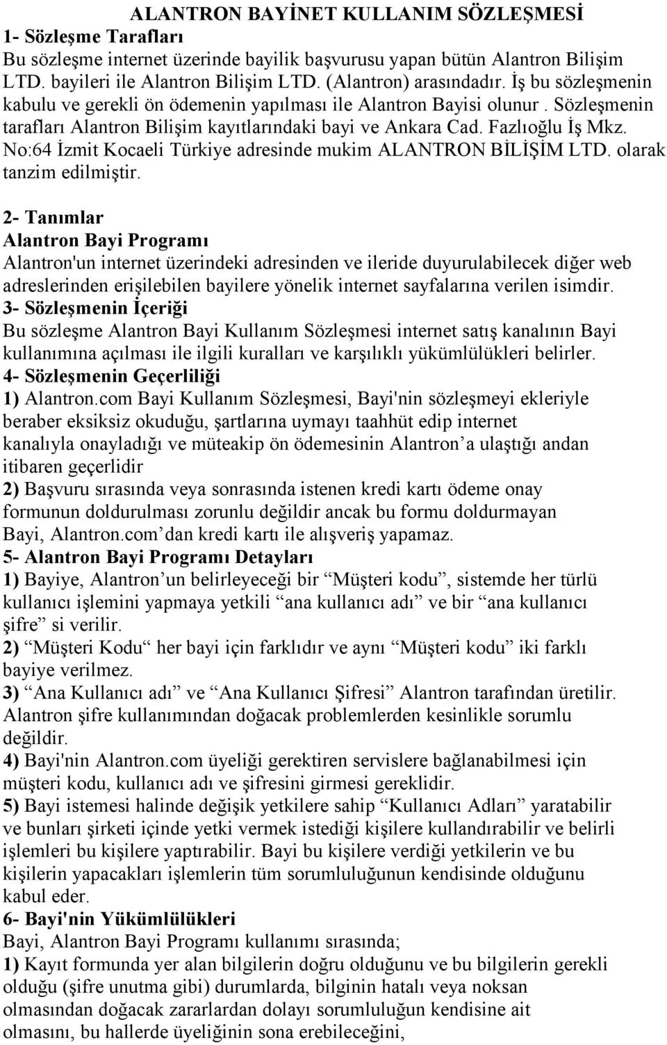 No:64 İzmit Kocaeli Türkiye adresinde mukim ALANTRON BİLİŞİM LTD. olarak tanzim edilmiştir.