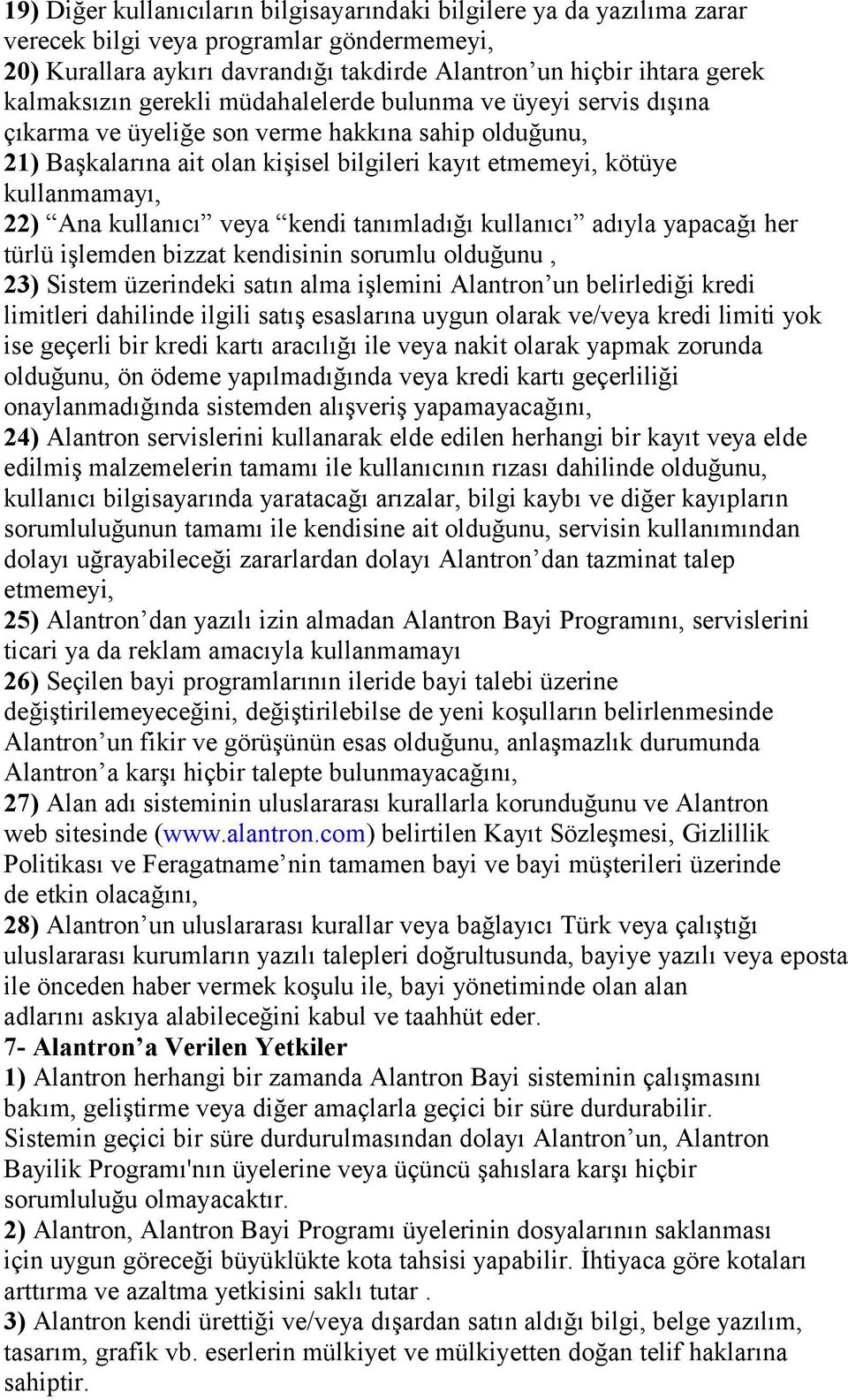 22) Ana kullanıcı veya kendi tanımladığı kullanıcı adıyla yapacağı her türlü işlemden bizzat kendisinin sorumlu olduğunu, 23) Sistem üzerindeki satın alma işlemini Alantron un belirlediği kredi