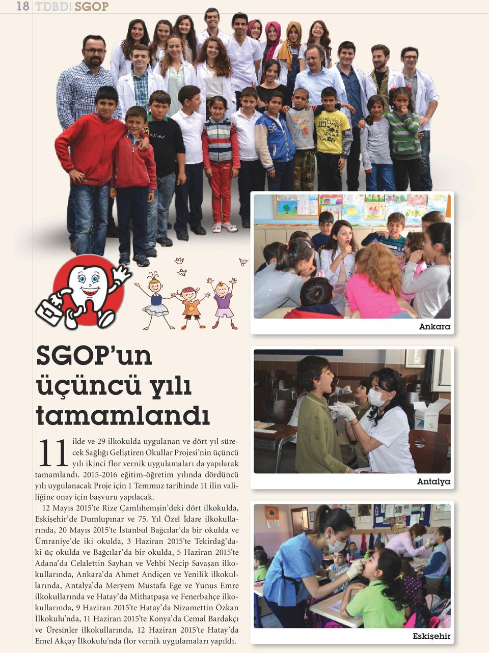 12 Mayıs 2015 te Rize Çamlıhemşin deki dört ilkokulda, Eskişehir de Dumlupınar ve 75.