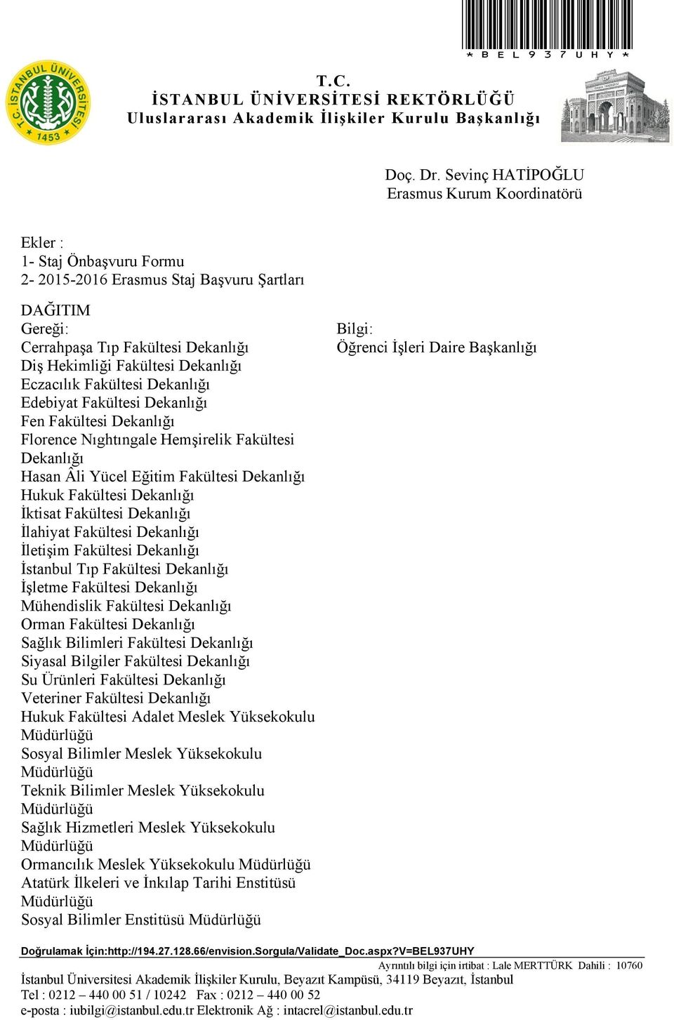 Dekanlığı Eczacılık Fakültesi Dekanlığı Edebiyat Fakültesi Dekanlığı Fen Fakültesi Dekanlığı Florence Nıghtıngale Hemşirelik Fakültesi Dekanlığı Hasan Âli Yücel Eğitim Fakültesi Dekanlığı Hukuk