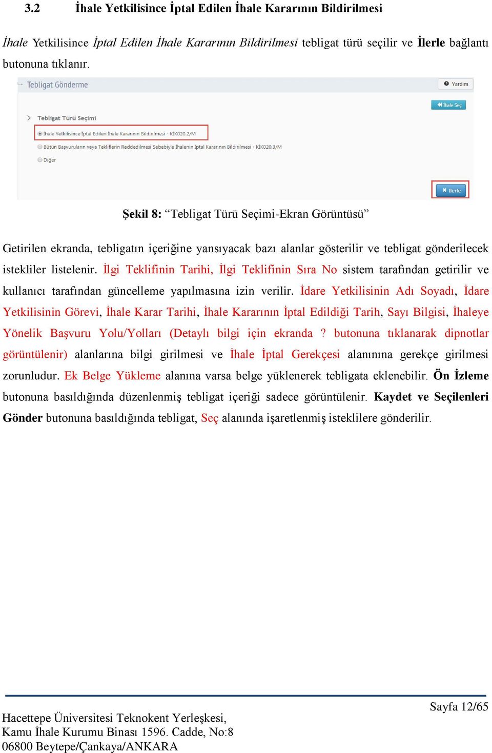 İlgi Teklifinin Tarihi, İlgi Teklifinin Sıra No sistem tarafından getirilir ve kullanıcı tarafından güncelleme yapılmasına izin verilir.