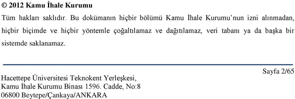 alınmadan, hiçbir biçimde ve hiçbir yöntemle çoğaltılamaz