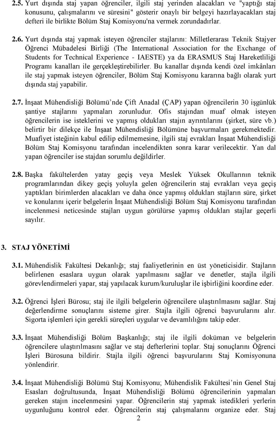 Yurt dışında staj yapmak isteyen öğrenciler stajlarını: Milletlerarası Teknik Stajyer Öğrenci Mübadelesi Birliği (The International Association for the Exchange of Students for Technical Experience -