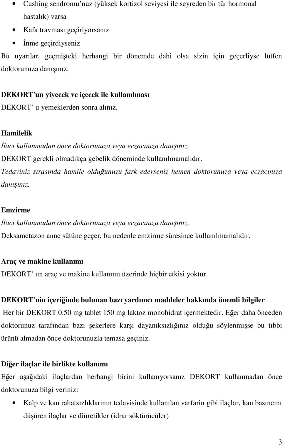 Hamilelik İlacı kullanmadan önce doktorunuza veya eczacınıza danışınız. DEKORT gerekli olmadıkça gebelik döneminde kullanılmamalıdır.