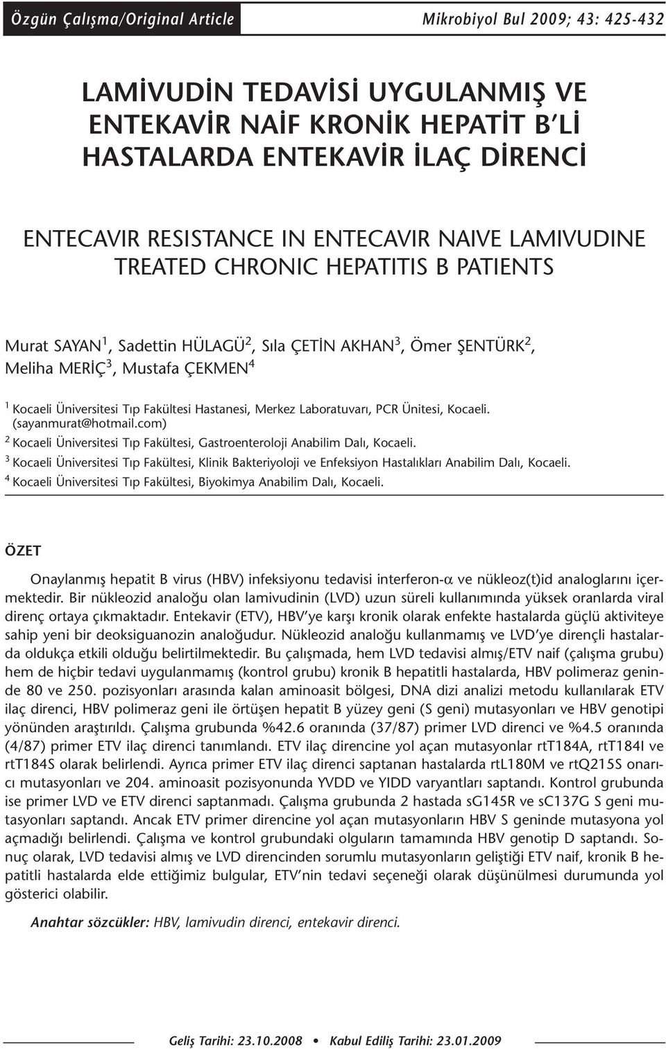 Hastanesi, Merkez Laboratuvarı, PCR Ünitesi, Kocaeli. (sayanmurat@hotmail.com) 2 Kocaeli Üniversitesi Tıp Fakültesi, Gastroenteroloji Anabilim Dalı, Kocaeli.