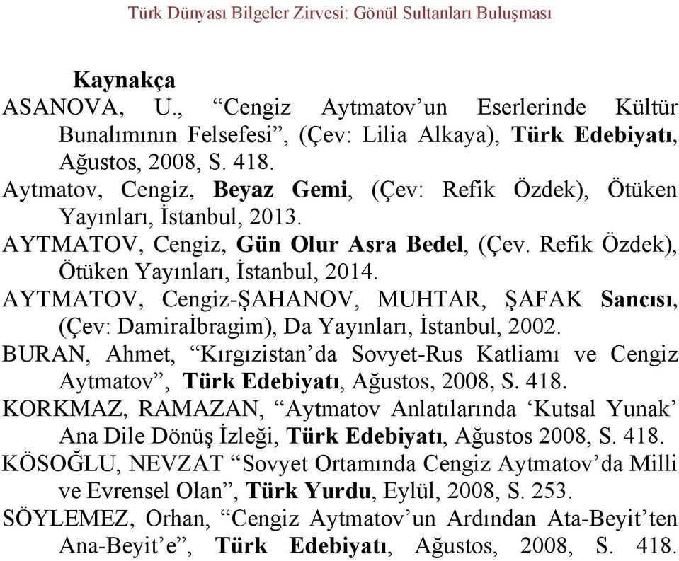 AYTMATOV, Cengiz-ŞAHANOV, MUHTAR, ŞAFAK Sancısı, (Çev: Damiraİbragim), Da Yayınları, İstanbul, 2002.