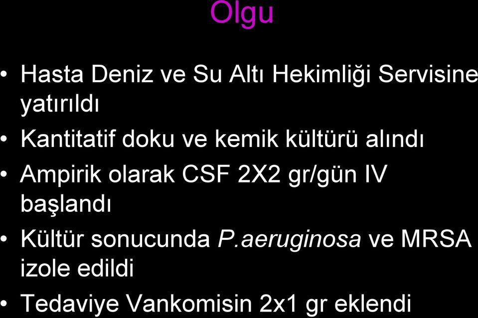 Ampirik olarak CSF 2X2 gr/gün IV başlandı Kültür