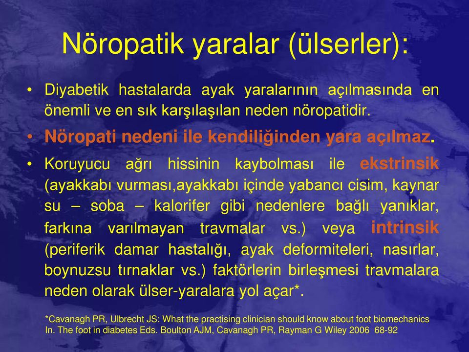 Koruyucu ağrı hissinin kaybolması ile ekstrinsik (ayakkabı vurması,ayakkabı içinde yabancı cisim, kaynar su soba kalorifer gibi nedenlere bağlı yanıklar, farkına varılmayan