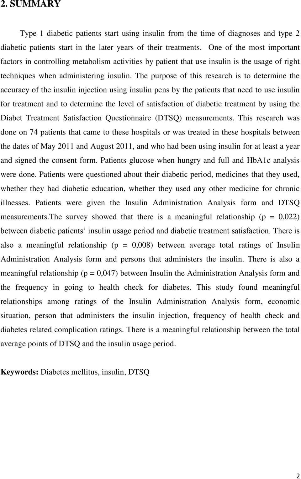 The purpose of this research is to determine the accuracy of the insulin injection using insulin pens by the patients that need to use insulin for treatment and to determine the level of satisfaction