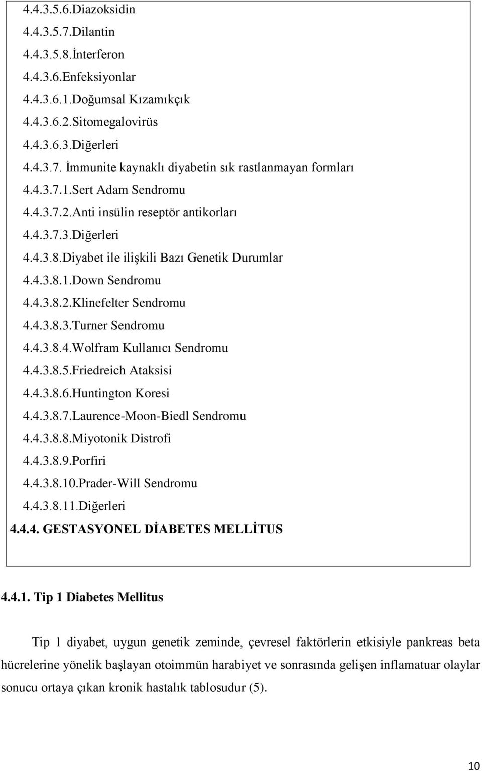 4.3.8.3.Turner Sendromu 4.4.3.8.4.Wolfram Kullanıcı Sendromu 4.4.3.8.5.Friedreich Ataksisi 4.4.3.8.6.Huntington Koresi 4.4.3.8.7.Laurence-Moon-Biedl Sendromu 4.4.3.8.8.Miyotonik Distrofi 4.4.3.8.9.