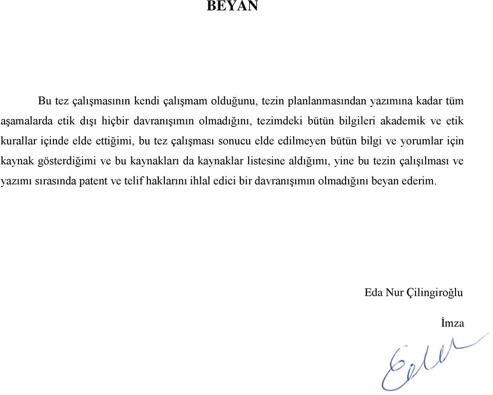 elde edilmeyen bütün bilgi ve yorumlar için kaynak gösterdiğimi ve bu kaynakları da kaynaklar listesine aldığımı, yine bu