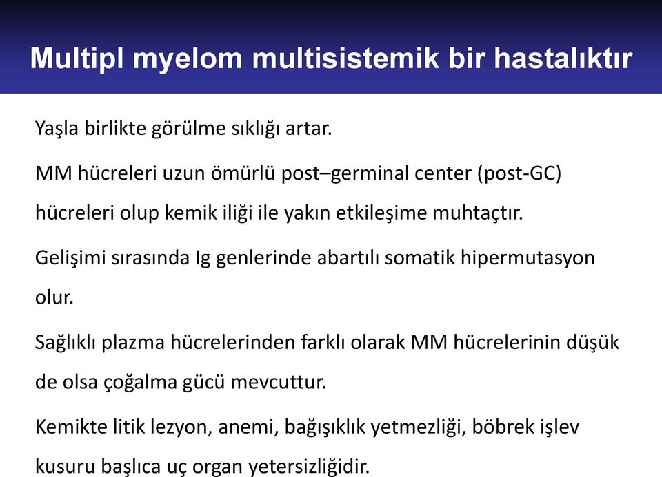 Gelişimi sırasında Ig genlerinde abartılı somatik hipermutasyon olur.