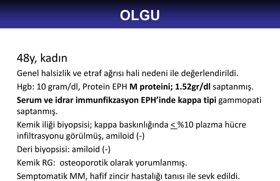 Serum ve idrar immunfikzasyon EPH inde kappa tipi gammopati saptanmış.