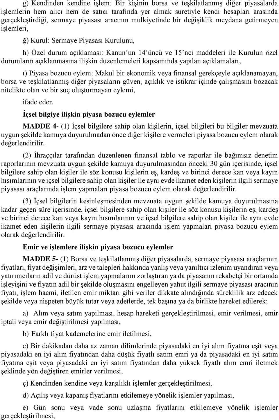 durumların açıklanmasına ilişkin düzenlemeleri kapsamında yapılan açıklamaları, ı) Piyasa bozucu eylem: Makul bir ekonomik veya finansal gerekçeyle açıklanamayan, borsa ve teşkilatlanmış diğer