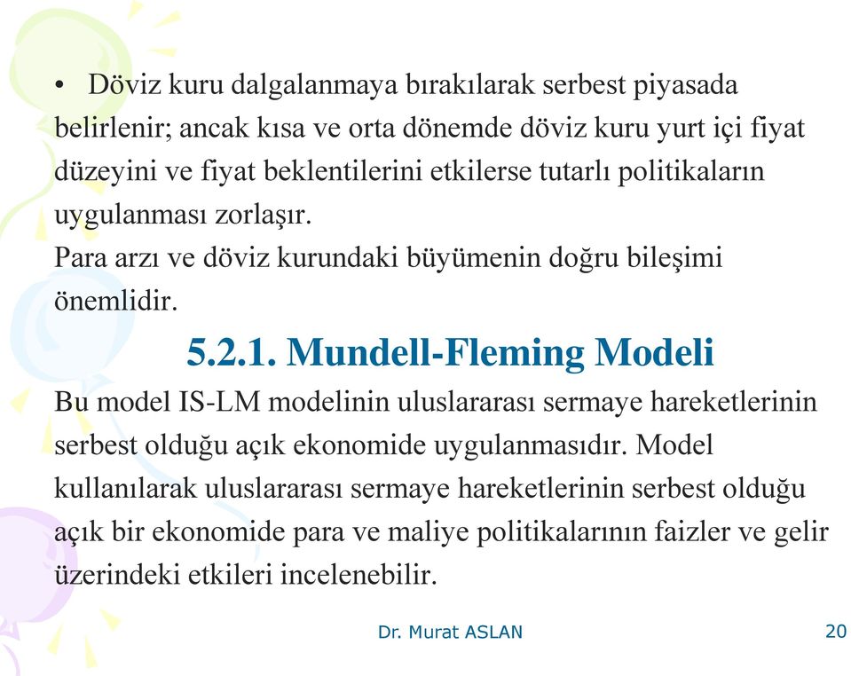 Mundell-Fleming Modeli Bu model IS-LM modelinin uluslararası sermaye hareketlerinin serbest olduğu açık ekonomide uygulanmasıdır.