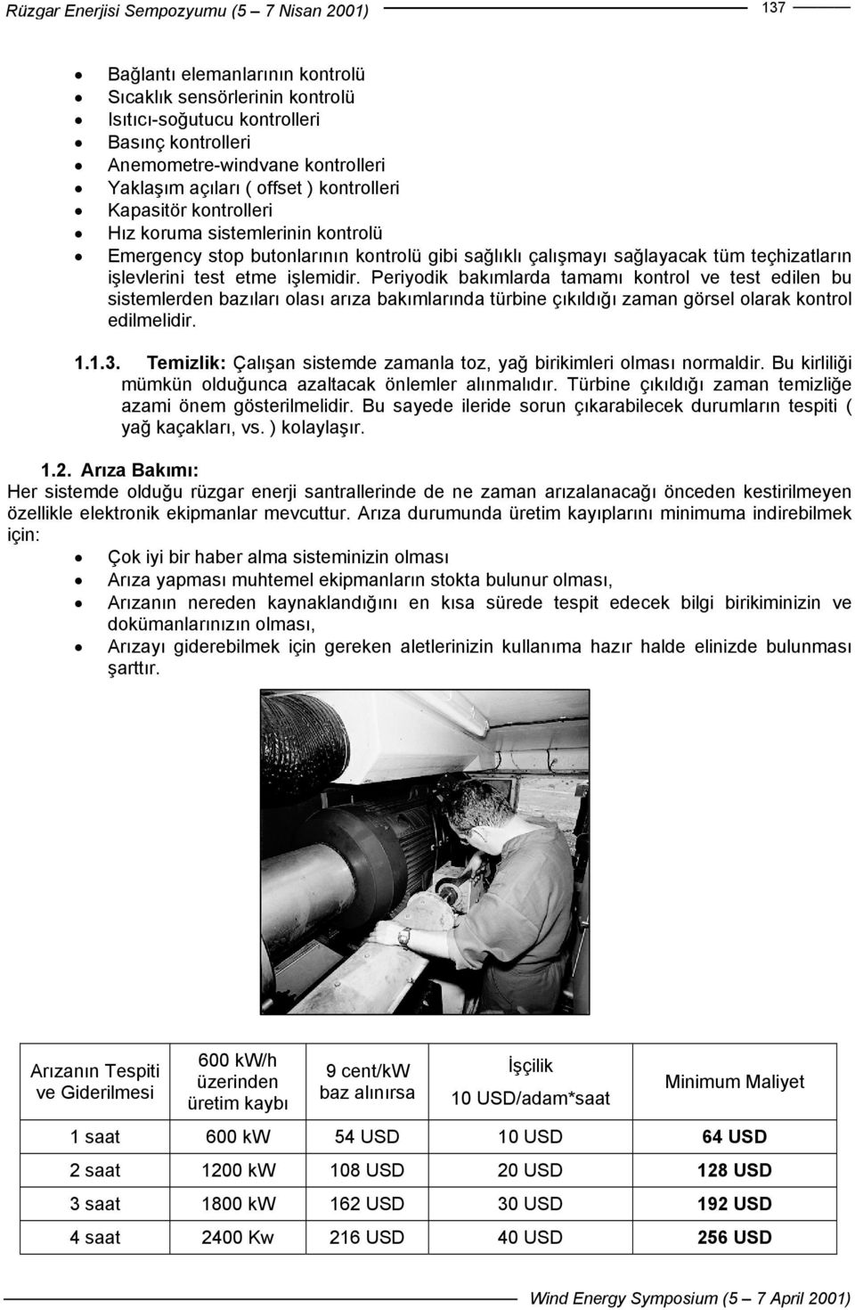 Periyodik bakımlarda tamamı kontrol ve test edilen bu sistemlerden bazıları olası arıza bakımlarında türbine çıkıldığı zaman görsel olarak kontrol edilmelidir. 1.1.3.