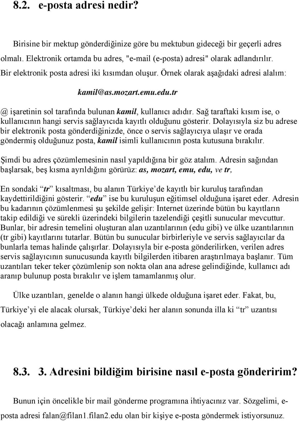 Sağ taraftaki kısım ise, o kullanıcının hangi servis sağlayıcıda kayıtlı olduğunu gösterir.